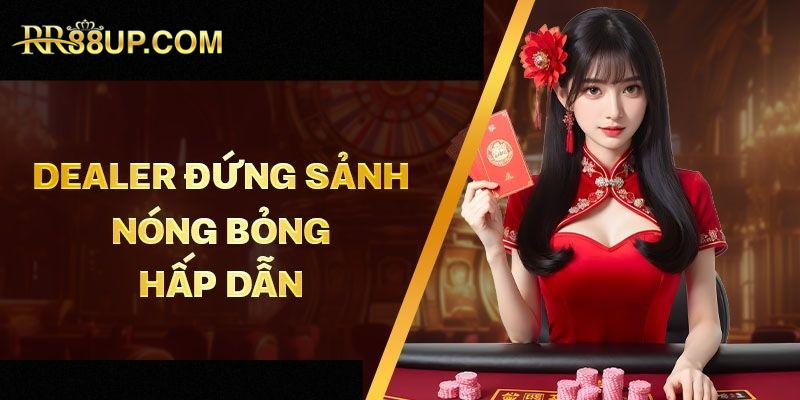 Đội ngũ dealer siêu nóng bỏng tại casino RR88