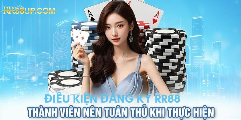 Yêu cầu cơ bản khi đăng ký RR88