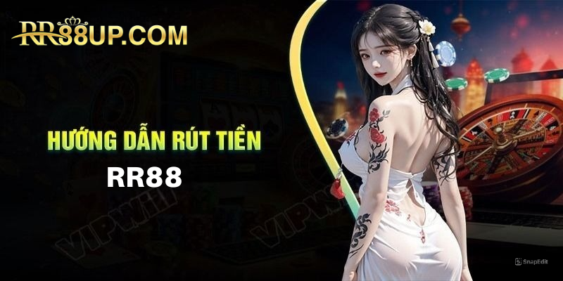 Tổng quan quá trình rút tiền RR88