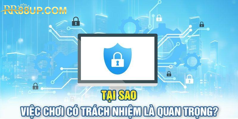 Việc chơi có trách nhiệm rất quan trọng