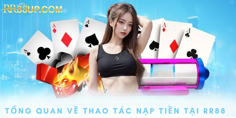 Tổng quan về thao tác giao dịch nạp tiền RR88